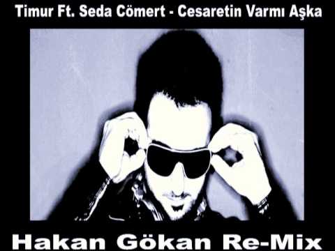 Timur Ft. Seda Cömert - Cesaretin Varmı Aşka (Hakan Gökan Re-Mix)