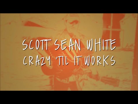 Scott Sean White - Crazy Til It Works (Official Lyric Video)