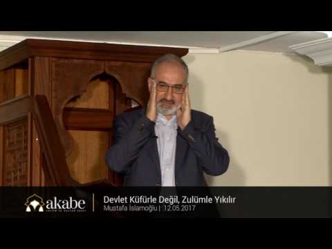 Devlet Küfürle Değil, Zulümle Yıkılır - Mustafa İslamoğlu - Cuma Hutbesi - 12.05.2017