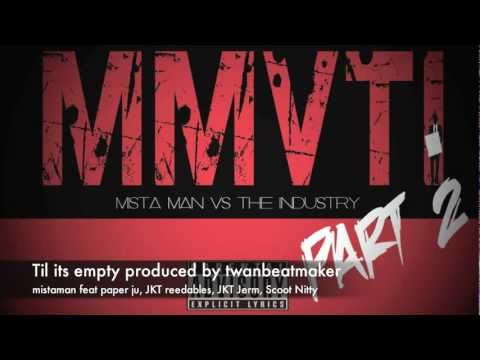 til its empty- Mista man feat paper ju, JKT, and scoot nitty produced by twan beatmaker