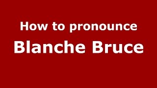 How to pronounce Blanche Bruce