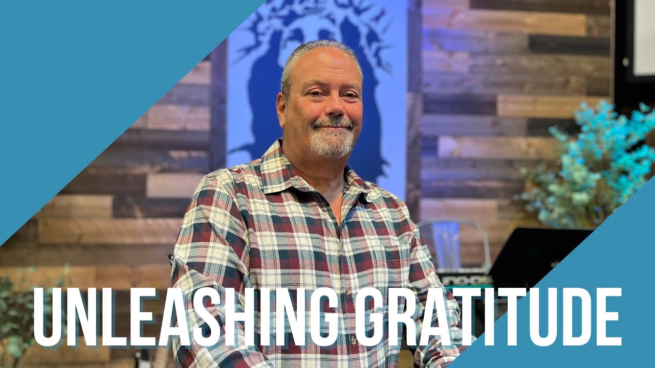 Unleashing a Life of Gratitude | Pastor Dan