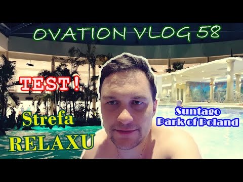Suntago Park of Poland cz.3 - Strefa Relaxu (2K) - Ovation Vlog 58