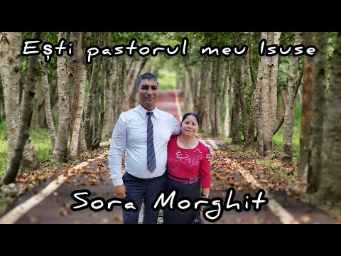 Sora Morghit- Ești pastorul meu Isuse - Binecuvântat sa fie Dumnezeu ! 2022