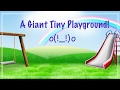 A Giant Tiny Playground