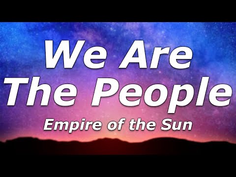 Empire of the Sun - We Are The People (Lyrics) - "I can't do well when I think you're gonna leave"