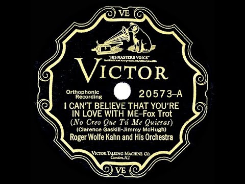 1927 Roger Wolfe Kahn - I Can’t Believe That You’re In Love With Me (78 single version)