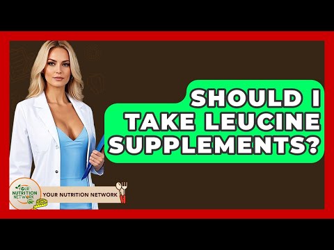 Should I Take Leucine Supplements? - Your Nutrition Network