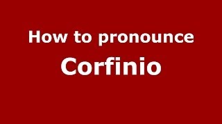 How to pronounce Corfinio