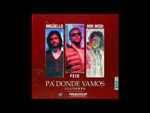 FEID - PA DONDE VAMOS (COLABORACION CON ARGUELLO & MIK MISH)