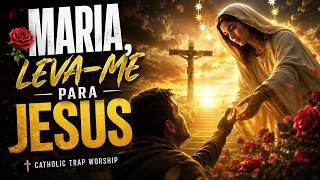 Maria, Leva me Para Jesus 🌹 Catholic Trap Worship