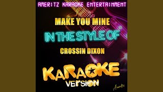 Make You Mine (In the Style of Crossin Dixon) (Karaoke Version)