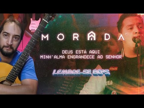 Deus Está Aqui  Minh'alma Engrandece Ao Senhor - Morada