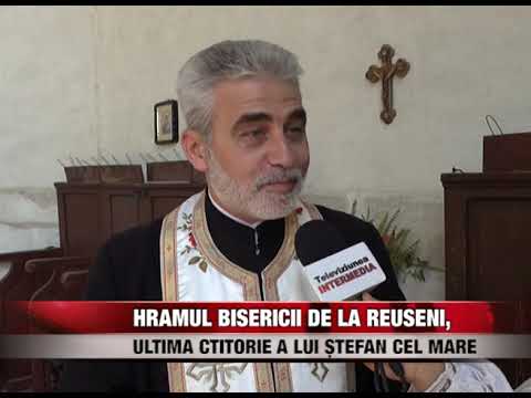 Hramul bisericii de la Reuseni, ultima ctitorie a lui Ștefan cel Mare