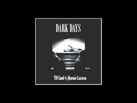 Dark Days • TD Lind & Bernie Larsen (Audio Only)