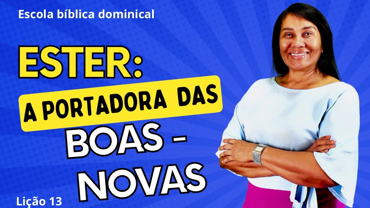 LIÇÃO 13 - ESTER, A PORTADORA DE BOAS - NOVAS. 3º trimestre de 2024 #ebd #escoladominical