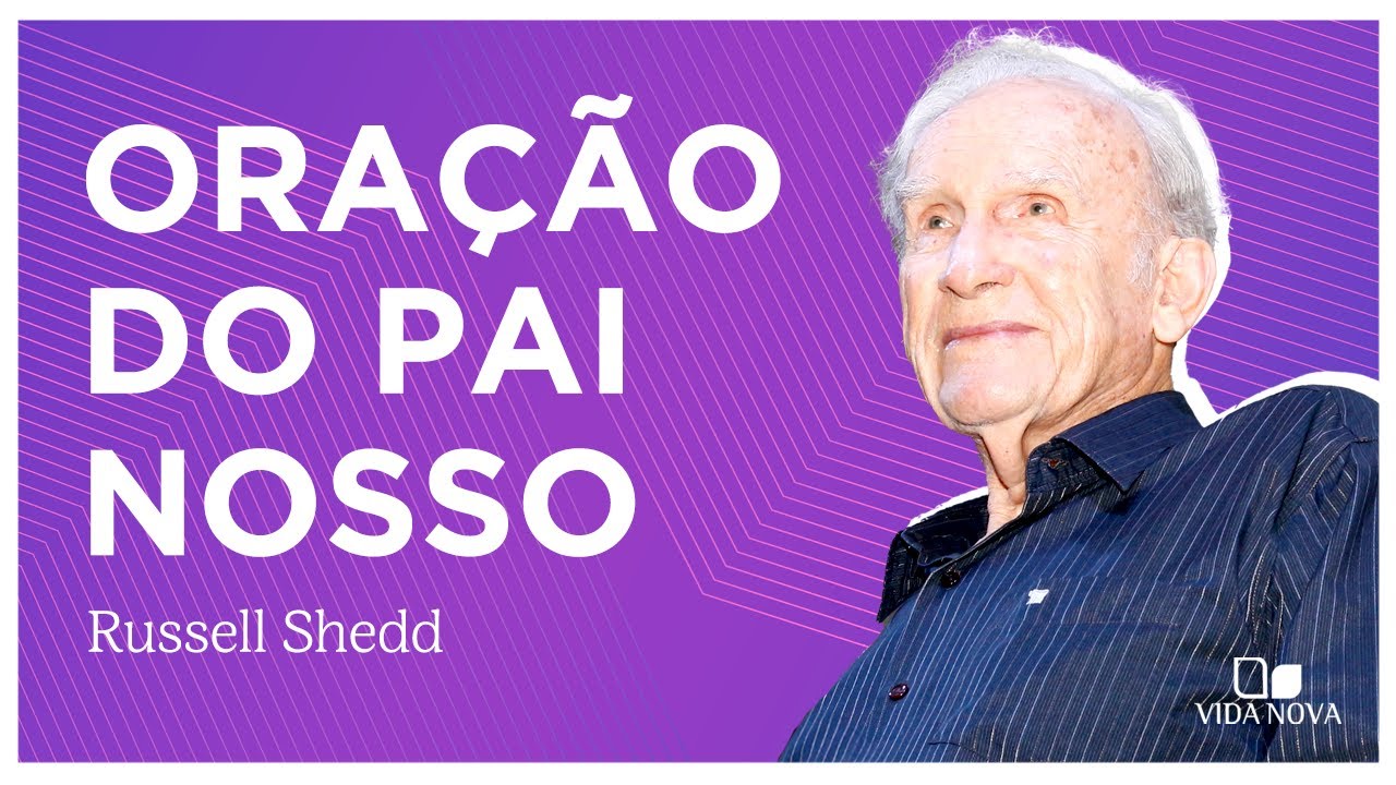 A ORAÇÃO DO PAI NOSSO | Russell Shedd
