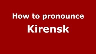 How to pronounce Kirensk