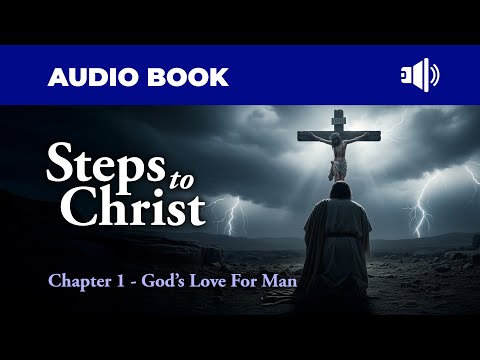 Steps to Christ | Chapter 1 – God’s Love for Man (Dramatized Audio)