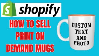 HOW TO SELL PRINT ON DEMAND MUGS ON SHOPIFY