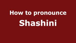 How to pronounce Shashini