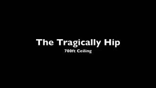 The Tragically Hip - 700ft Ceiling