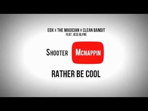EDX x The Magician x Clean Bandit feat. Jess Glyne - Rather Be Cool (Shooter McNappin Edit)