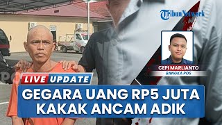 Ancam Bunuh Adik Kandung Gara-gara Uang Rp 5 Juta, Pria di Bangka Selatan Ditangkap Polisi