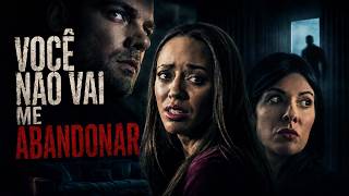 Você Não Vai Me Abandonar FILME COMPLETO DUBLADO | Filmes de Suspense | Noite de Filmes