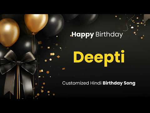 Happy Birthday " DEEPTI " - Customized Birthday Song | In Hindi