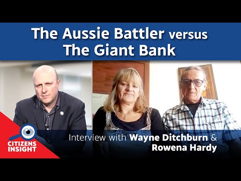 CITIZENS INSIGHT - The Aussie Battler versus The Giant Bank - Wayne Ditchburn & Rowena Hardy