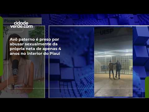 Avô paterno é preso por abusar sexualmente da própria neta de apenas 4 anos no interior do Piauí