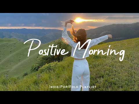 Positive Morning 🌿 Good Vibes For A Good Morning  | Best Indie/Pop/Folk/Acoustic Playlist