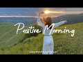 Positive Morning Good Vibes For A Good Morning Best Indie Pop Folk Acoustic Playlist