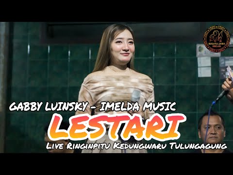 LESTARI - GABBY LUINSKY - IMELDA MUSIC - LIVE RINGINPITU KEDUNGWARU TULUNGAGUNG