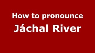 How to pronounce Jáchal River