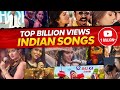 ABOVE 1 BILLION VIEWS INDIAN SONGS TOP VIEWS