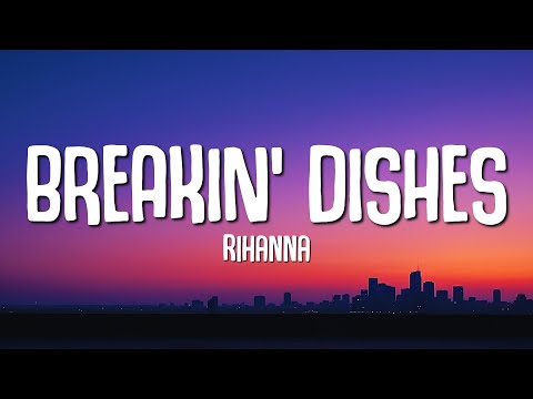 Rihanna - Breakin' Dishes (Lyrics)