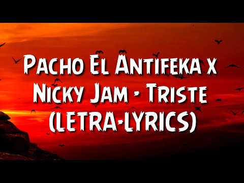 Pacho El Antifeka x Nicky Jam - Triste (LETRA-LYRICS)