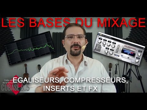 Tuto MAO fr : Les bases du mix - EQ, compresseur, FX et Inserts