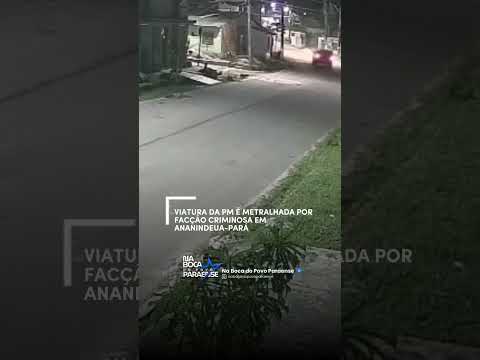 🚨 VIATURA DA PM É METRALHADA POR FACÇÃO EM ANANINDEUA-PARÁ