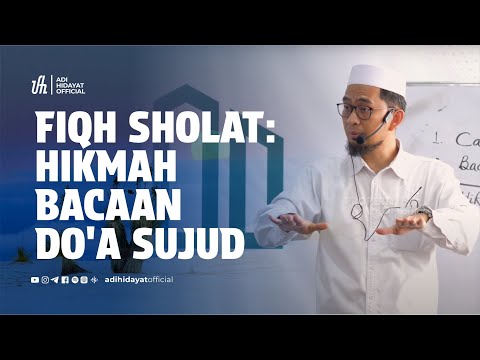 [Kajian Musawarah] Fiqh Sholat | Hikmah Bacaan Do'a Sujud - Ustadz Adi Hidayat