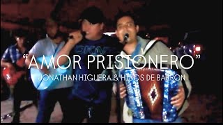 AMOR PRISIONERO - Hijos de Barron, Jonathan Higuera