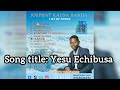 Song Title YESU ECHIBUSA Artist Josphat Kausa Banda