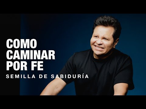 ¿Como caminar por fe? - Semilla de Sabiduría | Guillermo Maldonado