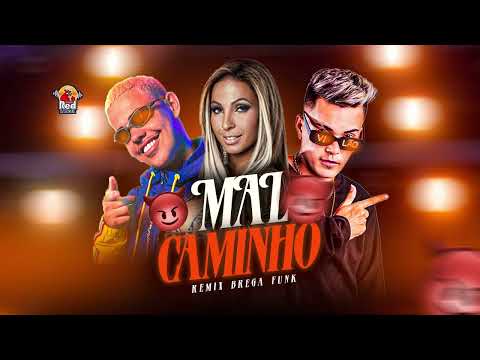 WERTINHO VILÃO, MC J MITO E VALESKA POPOZUDA E RENAN NO BEAT - MAL CAMINHO (REMIX BREGA FUNK)