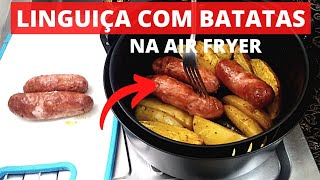 LINGUIÇA COM BATATAS NA AIR FRYER