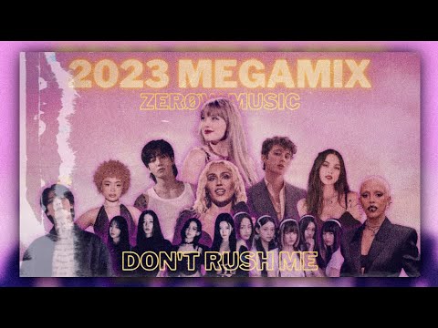 "DON'T RUSH ME" | 2023 Year End Megamix (A mashup by ZERØW MUSIC)