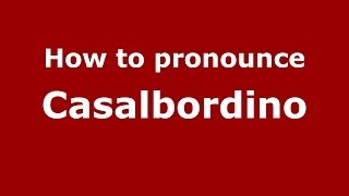 How to pronounce Casalbordino