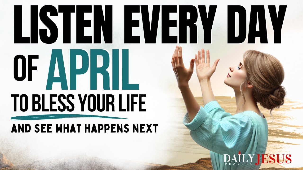 PRAY THIS Powerful April Prayer for Blessing And Breakthrough (Listen Every Day)